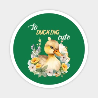 So ducking cute, funny sayings Magnet